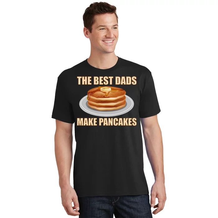 Best Dads Make Pancakes T-Shirt