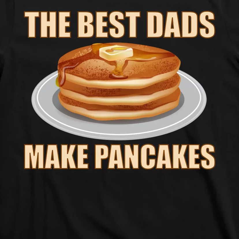 Best Dads Make Pancakes T-Shirt