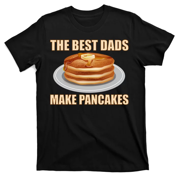 Best Dads Make Pancakes T-Shirt