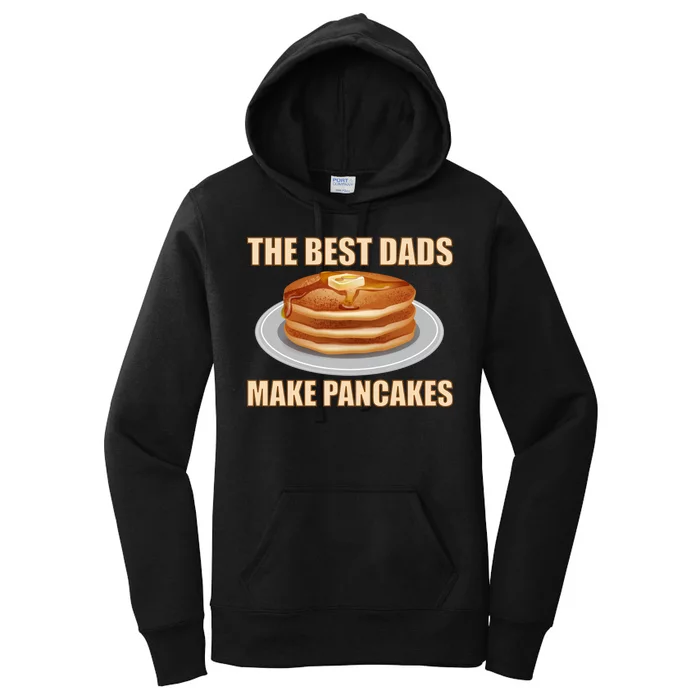 Best Dads Make Pancakes Women's Pullover Hoodie