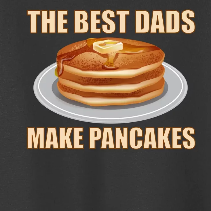 Best Dads Make Pancakes Toddler T-Shirt