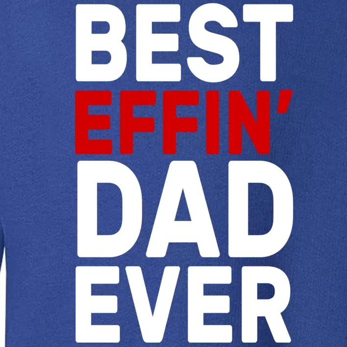 Best Effin Dad Ever Toddler Sweatshirt