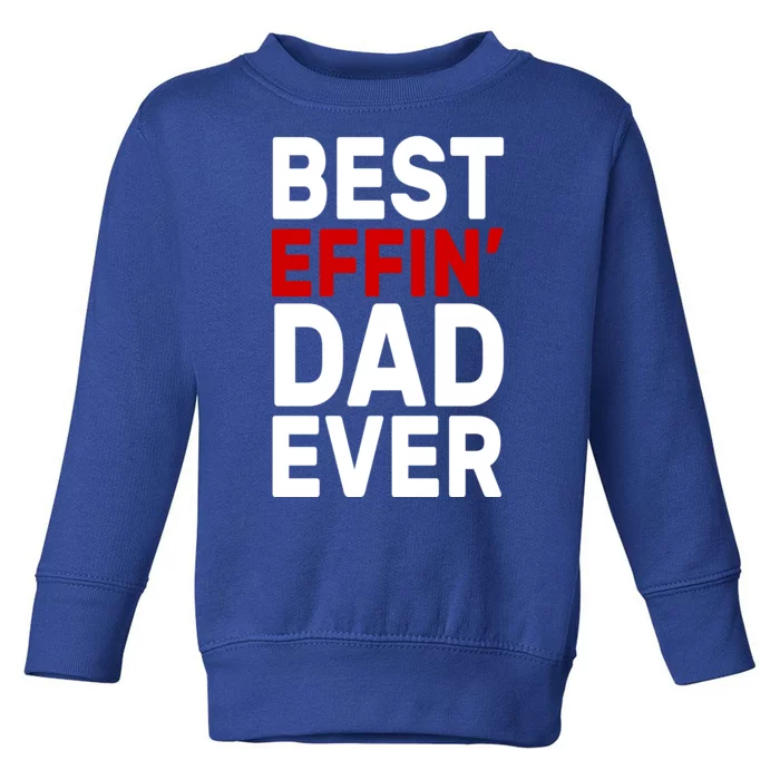 Best Effin Dad Ever Toddler Sweatshirt