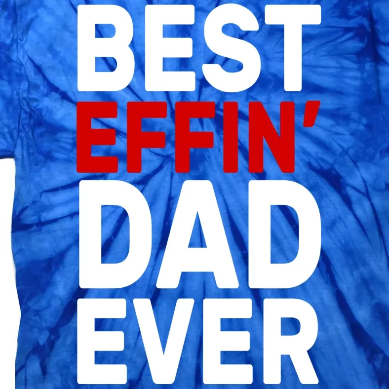 Best Effin Dad Ever Tie-Dye T-Shirt