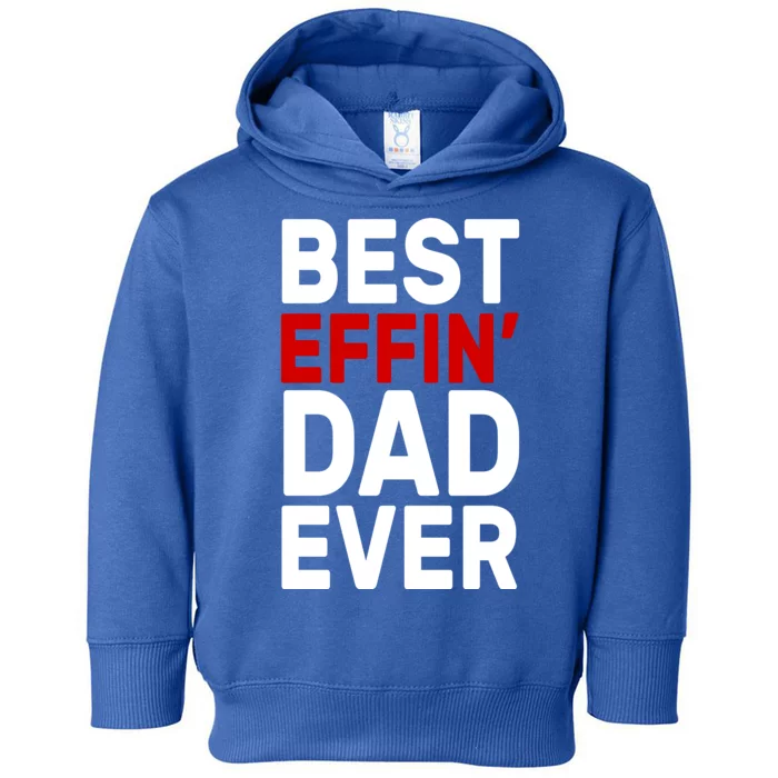 Best Effin Dad Ever Toddler Hoodie