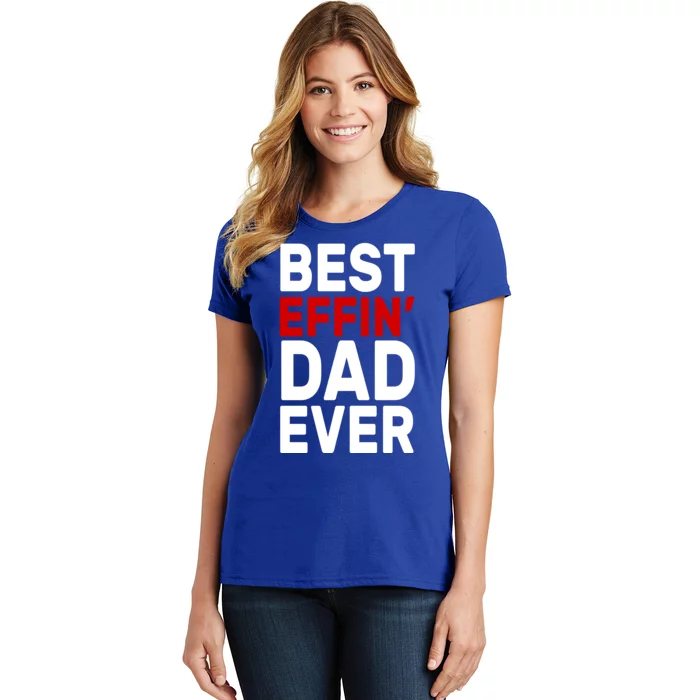 Best Effin Dad Ever Women's T-Shirt