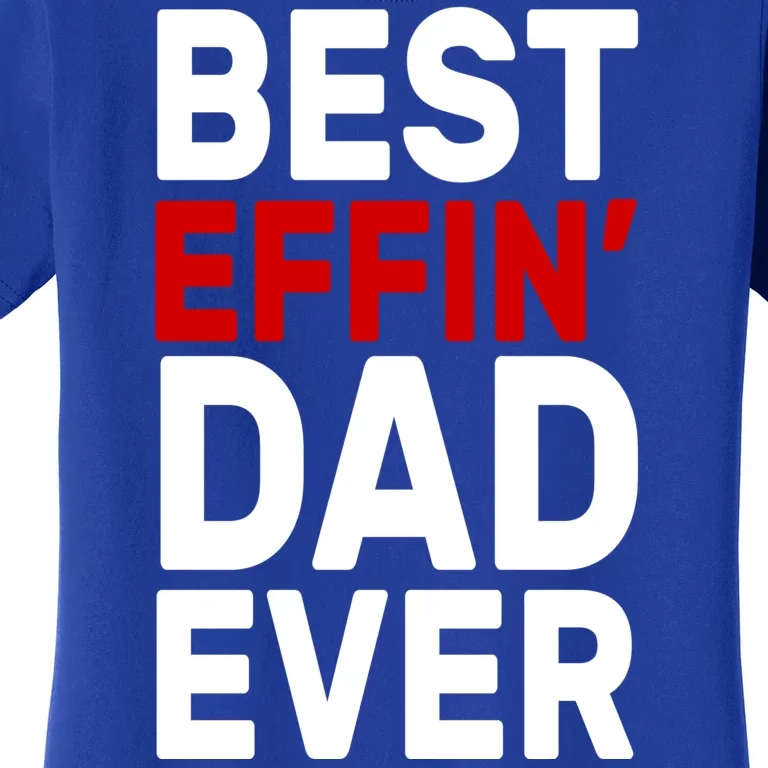 Best Effin Dad Ever Women's T-Shirt