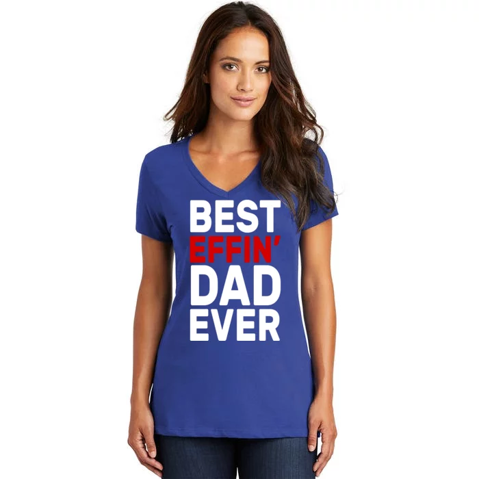 Best Effin Dad Ever Women's V-Neck T-Shirt