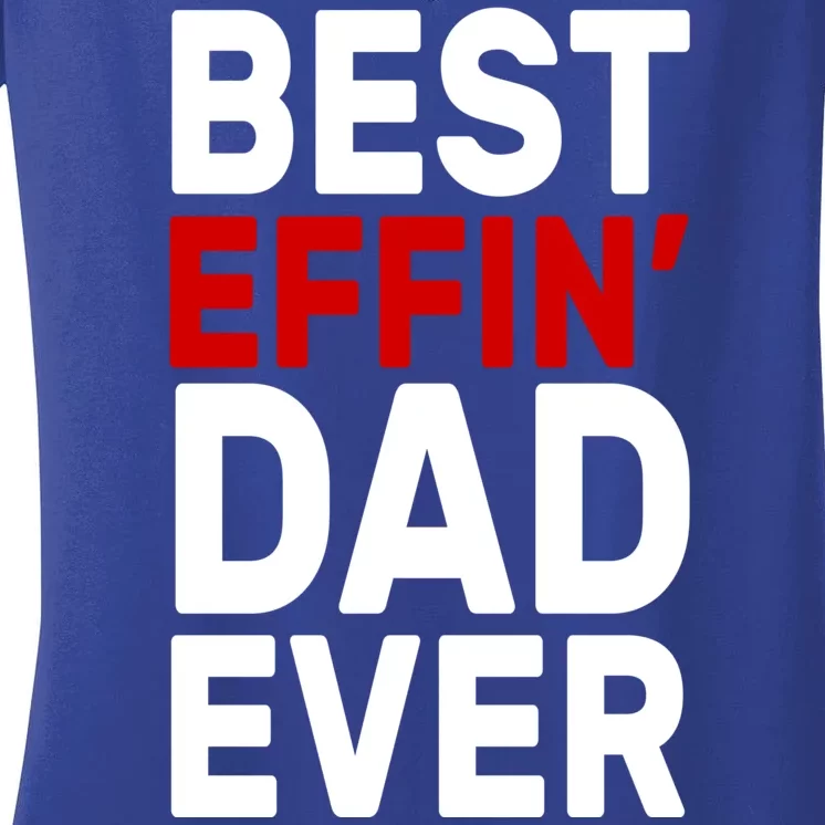 Best Effin Dad Ever Women's V-Neck T-Shirt