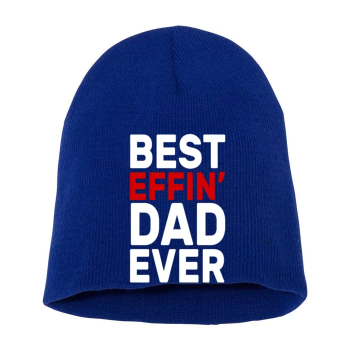 Best Effin Dad Ever Short Acrylic Beanie