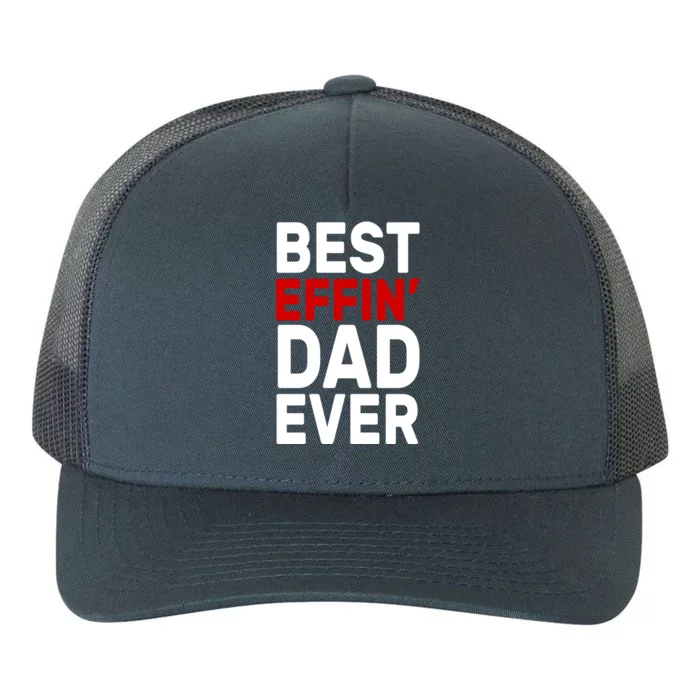 Best Effin Dad Ever Yupoong Adult 5-Panel Trucker Hat