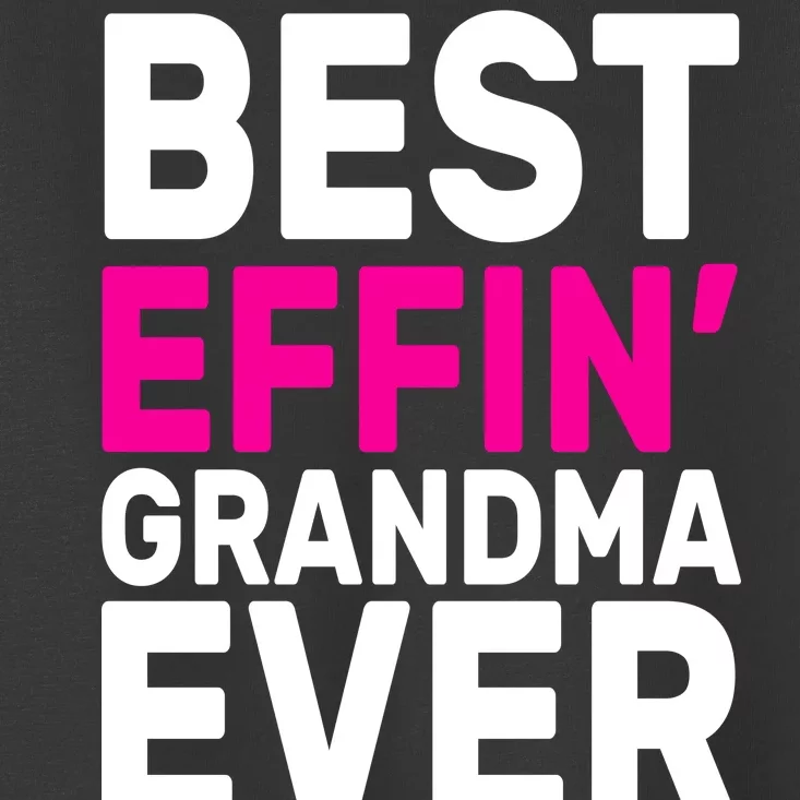 Best Effin Grandma Ever Toddler T-Shirt