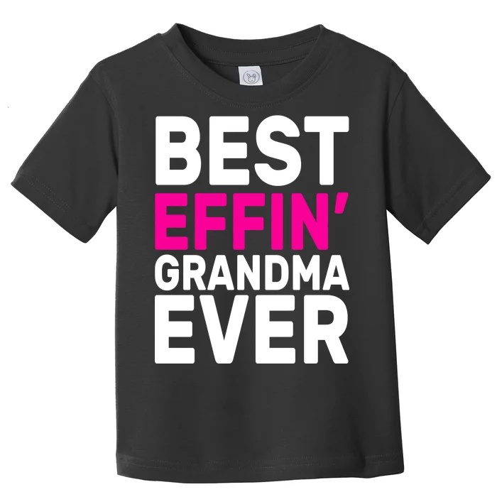 Best Effin Grandma Ever Toddler T-Shirt