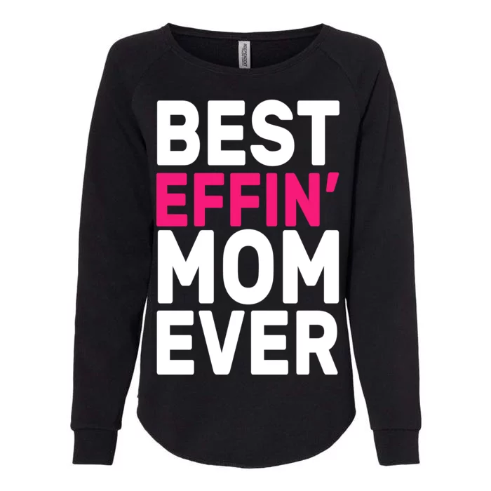 Best Effin Mom Ever Womens California Wash Sweatshirt