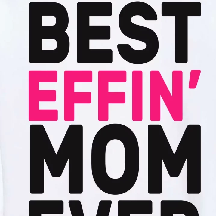 Best Effin Mom Ever Garment-Dyed Sweatshirt