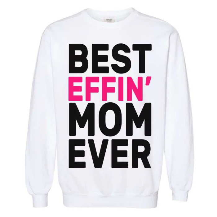 Best Effin Mom Ever Garment-Dyed Sweatshirt