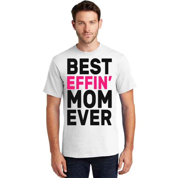 Best Effin Mom Ever Tall T-Shirt