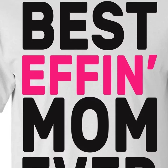 Best Effin Mom Ever Tall T-Shirt