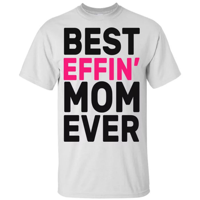 Best Effin Mom Ever Tall T-Shirt