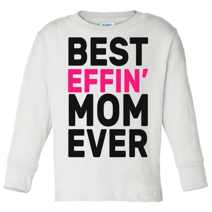 Best Effin Mom Ever Toddler Long Sleeve Shirt