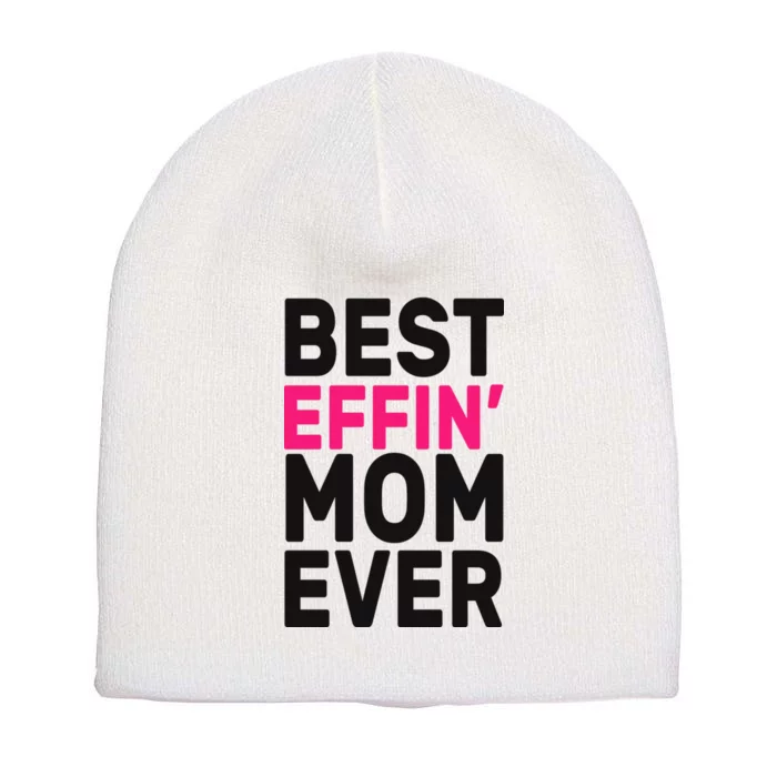 Best Effin Mom Ever Short Acrylic Beanie