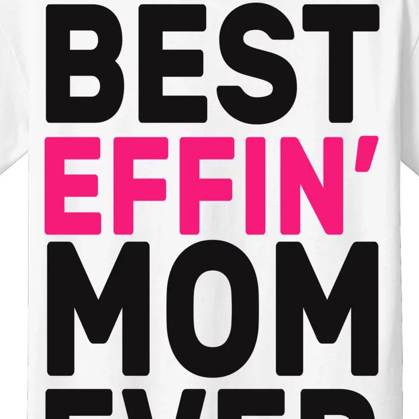 Best Effin Mom Ever Kids T-Shirt