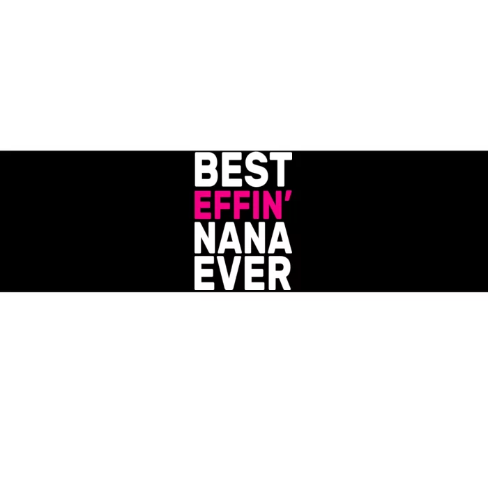 Best Effin Nana Ever Bumper Sticker