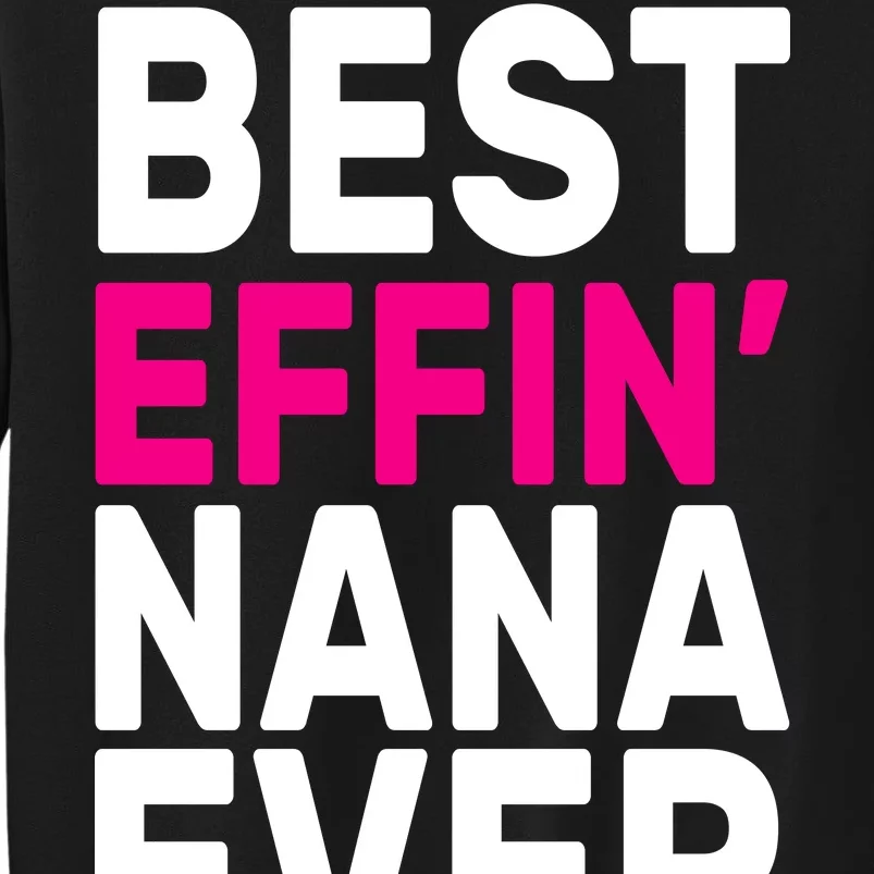 Best Effin Nana Ever Tall Sweatshirt