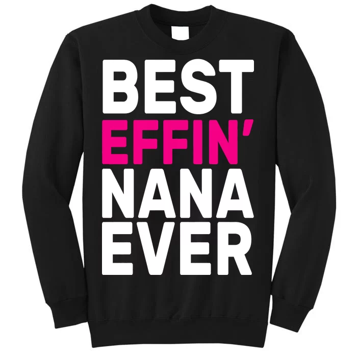 Best Effin Nana Ever Tall Sweatshirt