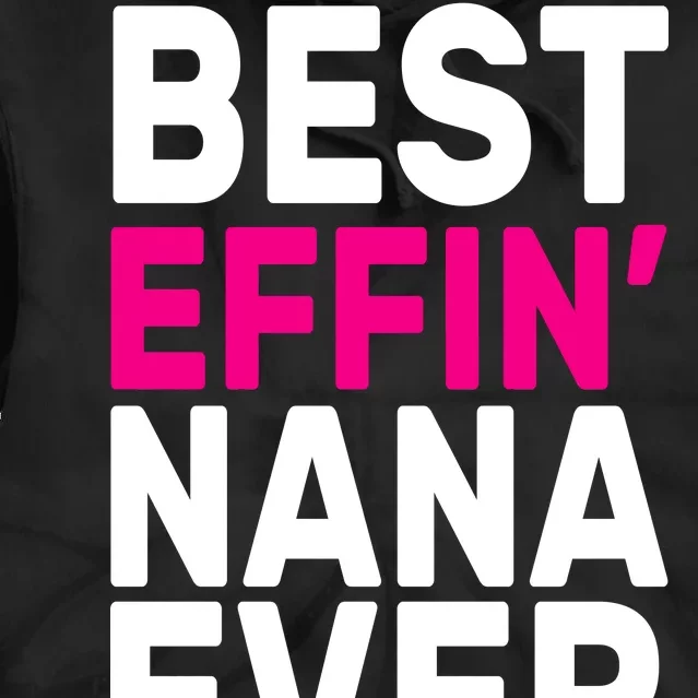 Best Effin Nana Ever Tie Dye Hoodie