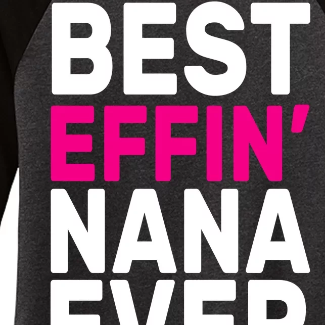 Best Effin Nana Ever Women's Tri-Blend 3/4-Sleeve Raglan Shirt