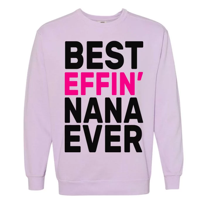 Best Effin Nana Ever Garment-Dyed Sweatshirt