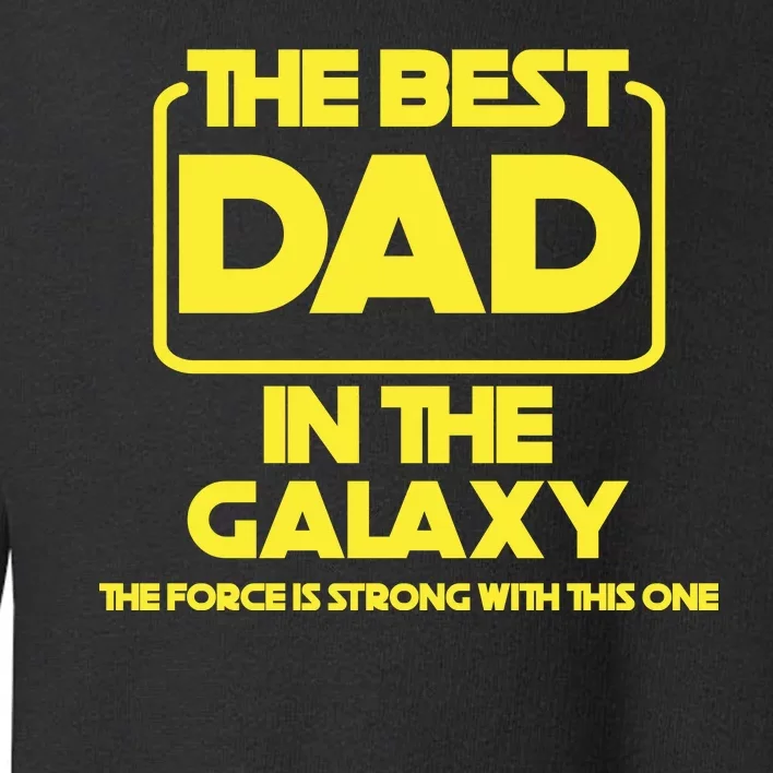 Best In The Galaxy The Force Is Strong With This One Toddler Sweatshirt