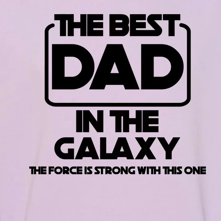 Best In The Galaxy The Force Is Strong With This One Garment-Dyed Sweatshirt