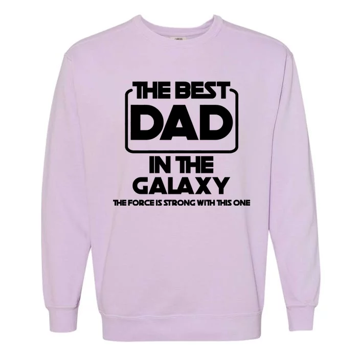 Best In The Galaxy The Force Is Strong With This One Garment-Dyed Sweatshirt