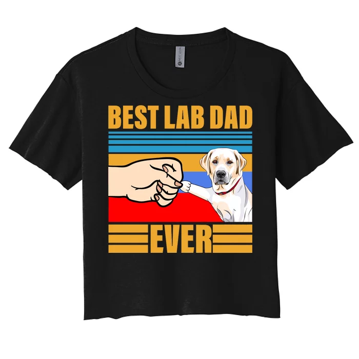 Best Lab Dad Ever Women's Crop Top Tee