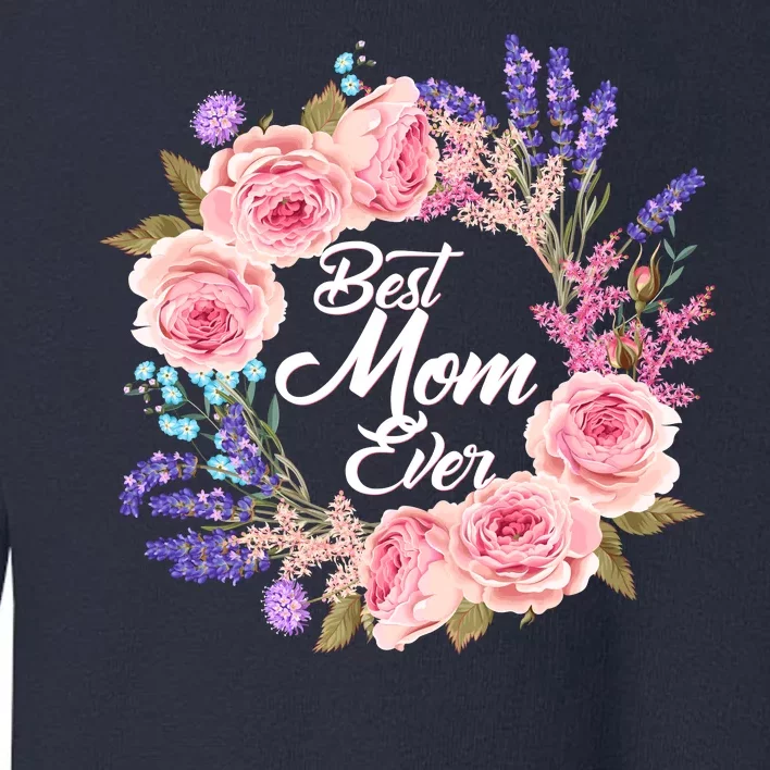 Best Mom Ever Flower Wreath Toddler Sweatshirt