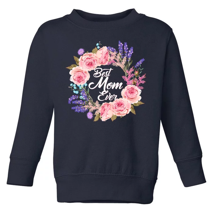 Best Mom Ever Flower Wreath Toddler Sweatshirt