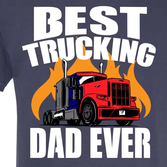 Best Trucking Dad Ever Garment-Dyed Heavyweight T-Shirt