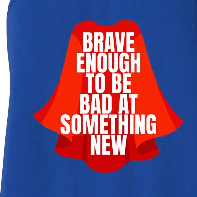 Brave Enough To Be Bad At Something New Women's Racerback Tank