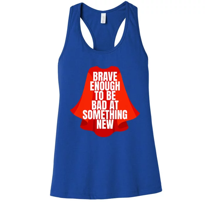 Brave Enough To Be Bad At Something New Women's Racerback Tank