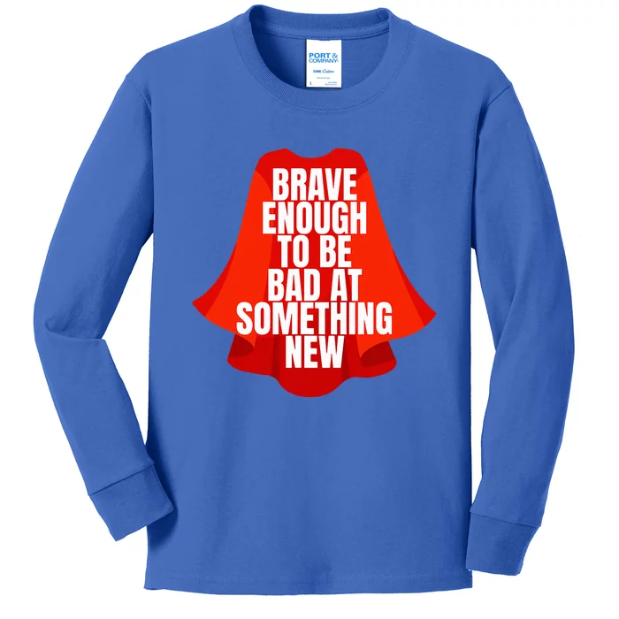 Brave Enough To Be Bad At Something New Kids Long Sleeve Shirt