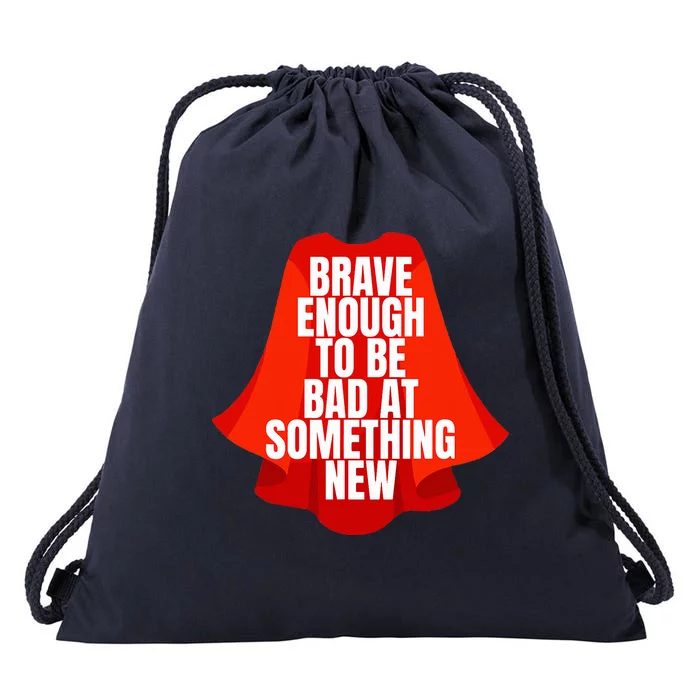 Brave Enough To Be Bad At Something New Drawstring Bag