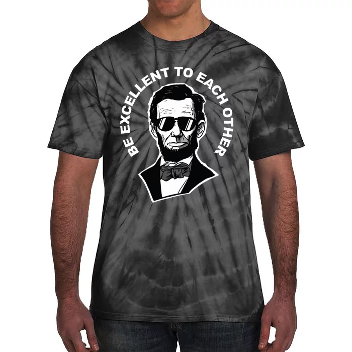 Be Excellent To Each Other Funny Abraham Lincoln Quote Tie-Dye T-Shirt