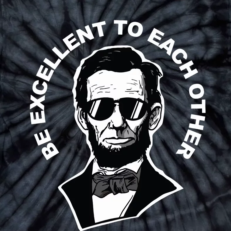 Be Excellent To Each Other Funny Abraham Lincoln Quote Tie-Dye T-Shirt