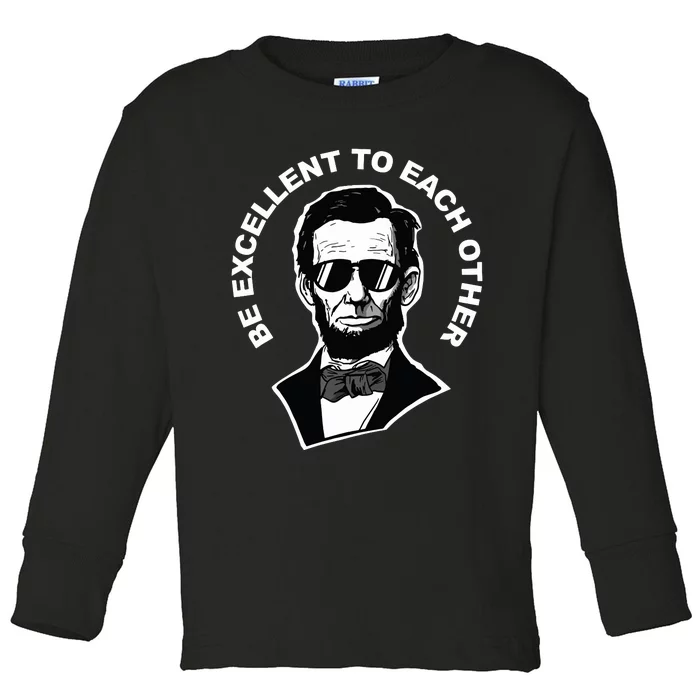 Be Excellent To Each Other Funny Abraham Lincoln Quote Toddler Long Sleeve Shirt