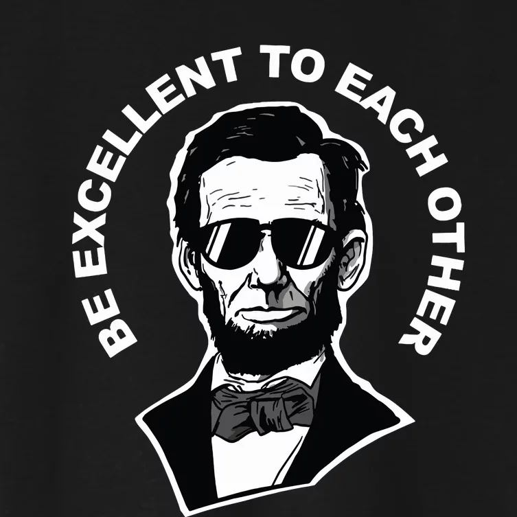 Be Excellent To Each Other Funny Abraham Lincoln Quote Women's Crop Top Tee