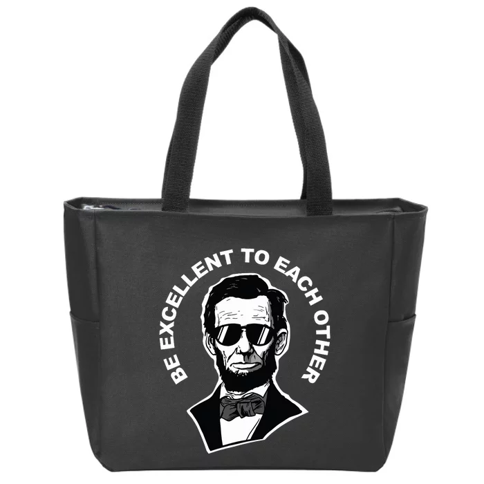 Be Excellent To Each Other Funny Abraham Lincoln Quote Zip Tote Bag