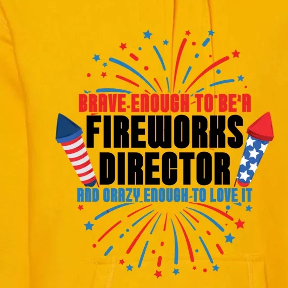 Brave Enough To Be A Fireworks Director 4th Of July Gift Premium Hoodie