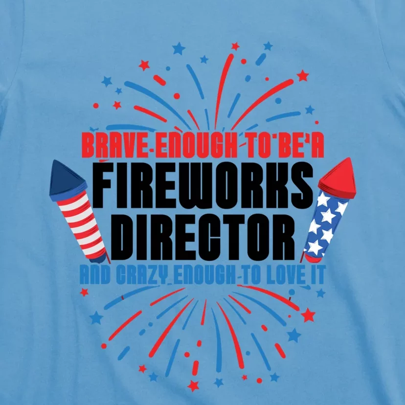 Brave Enough To Be A Fireworks Director 4th Of July Gift T-Shirt